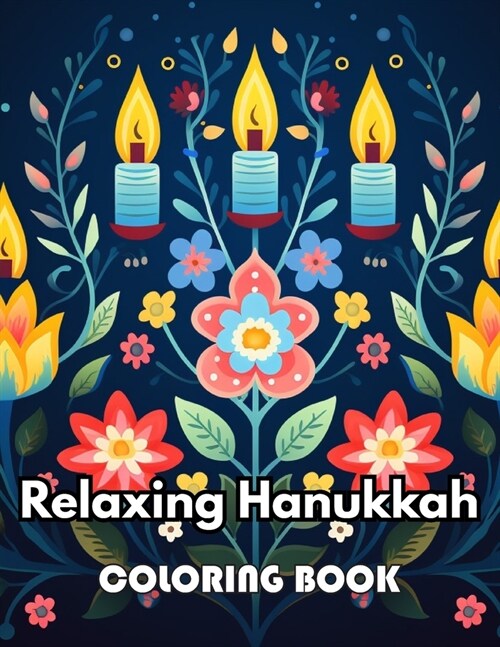 Relaxing Hanukkah Coloring Book: 100+ New Designs for All Ages Great Gifts for Kids Boys Girls Ages 4-8 8-12 All Fans (Paperback)