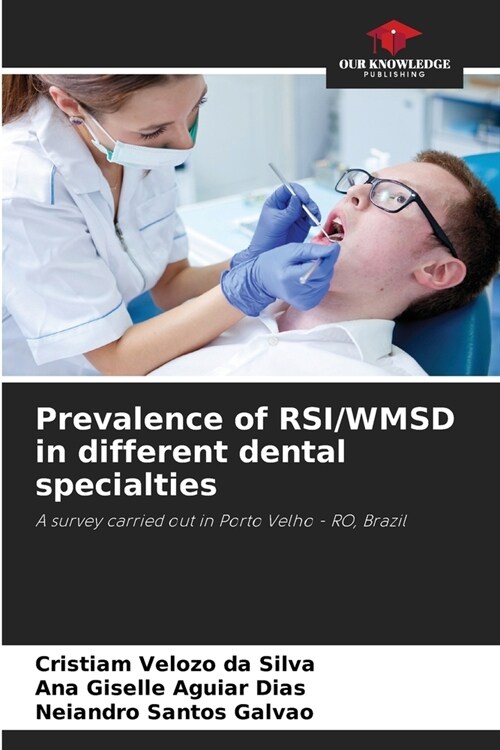 Prevalence of RSI/WMSD in different dental specialties (Paperback)