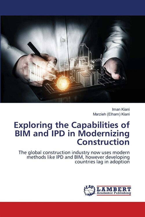 Exploring the Capabilities of BIM and IPD in Modernizing Construction (Paperback)