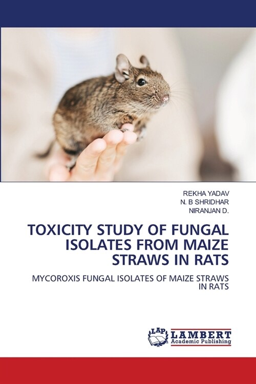 Toxicity Study of Fungal Isolates from Maize Straws in Rats (Paperback)