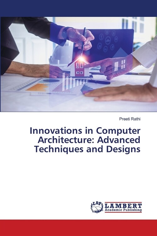 Innovations in Computer Architecture: Advanced Techniques and Designs (Paperback)