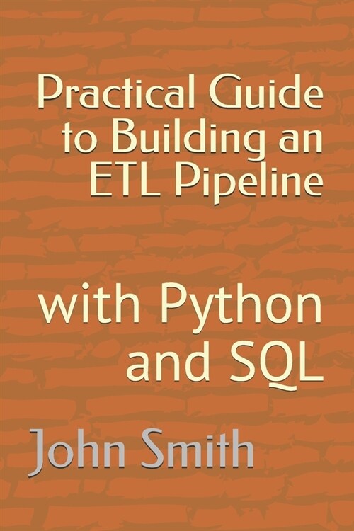 Practical Guide to Building an ETL Pipeline: with Python and SQL (Paperback)