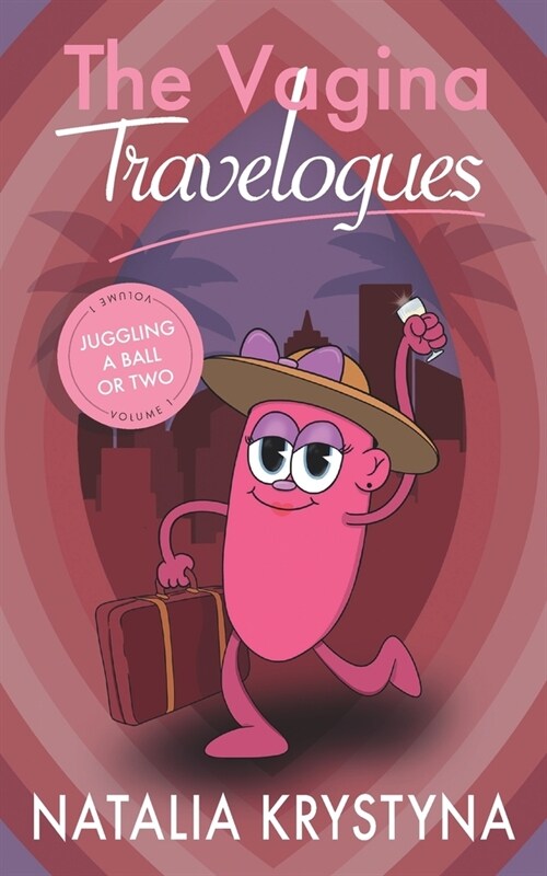 The Vagina Travelogues: Volume 1 - Juggling a Ball or Two (Paperback)