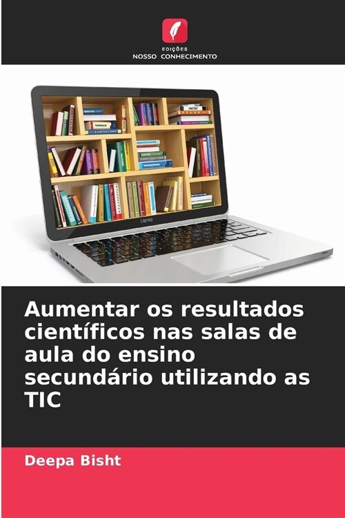 Aumentar os resultados cient?icos nas salas de aula do ensino secund?io utilizando as TIC (Paperback)