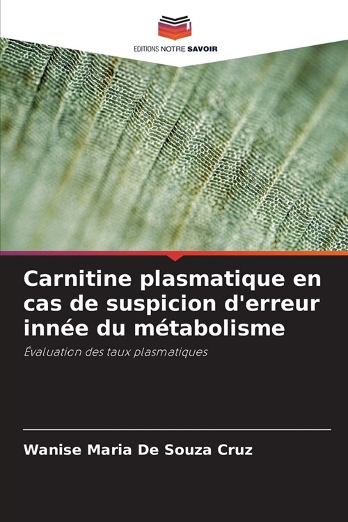 Carnitine plasmatique en cas de suspicion derreur inn? du m?abolisme (Paperback)