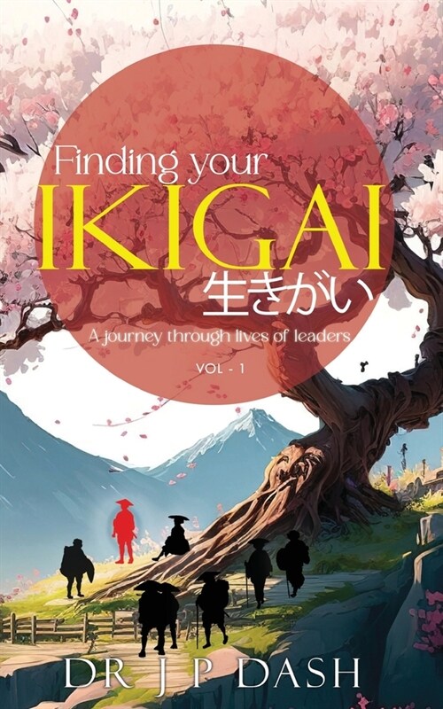 Finding Your Ikigai: A Journey through the Lives of Leaders vol-1 (Paperback)