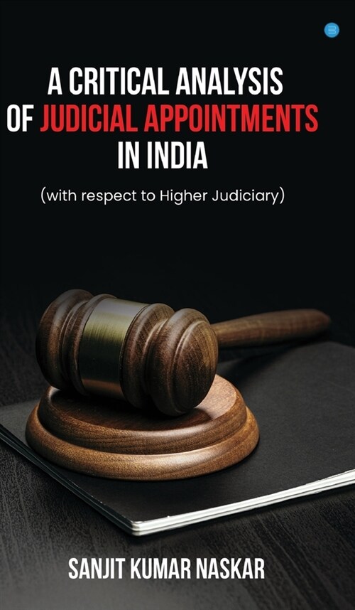 A Critical Analysis of Judicial Appointments in India (with respect to Higher Judiciary) (Hardcover)