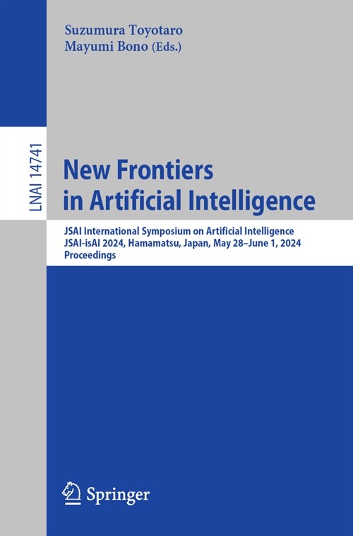 New Frontiers in Artificial Intelligence: Jsai International Symposium on Artificial Intelligence, Jsai-Isai 2024, Hamamatsu, Japan, May 28-29, 2024, (Paperback, 2024)