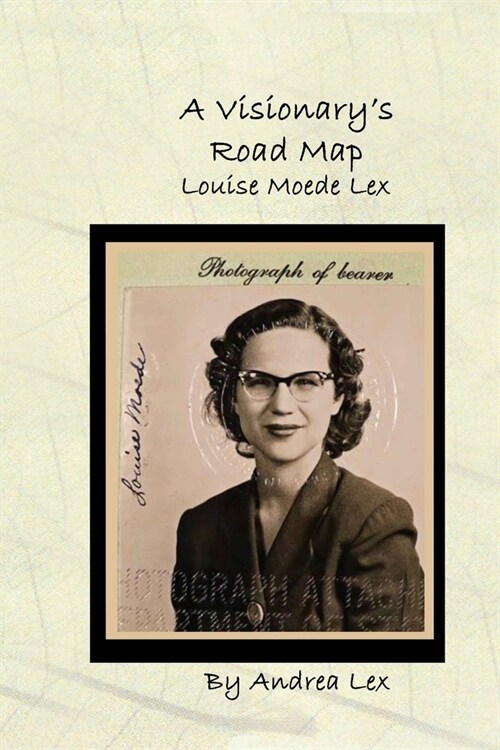 A Visionarys Road Map: Louise Moede Lex (Paperback)