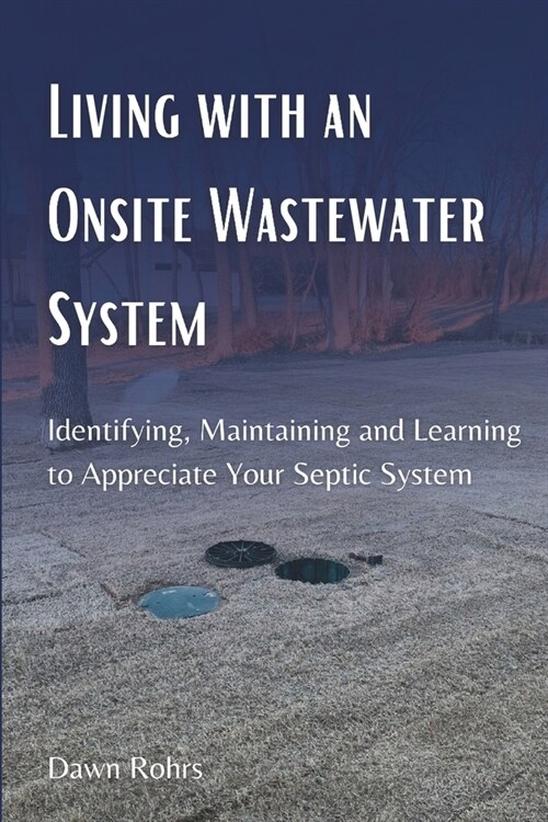 Living With an Onsite Wastewater System: Identifying, Maintaining and Learning to Appreciate Your Septic System (Paperback)