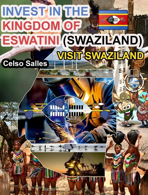 INVEST IN THE KINGDOM OF ESWATINI (SWAZILAND) - Visit Swaziland - Celso Salles: Invest in Africa Collection (Hardcover)