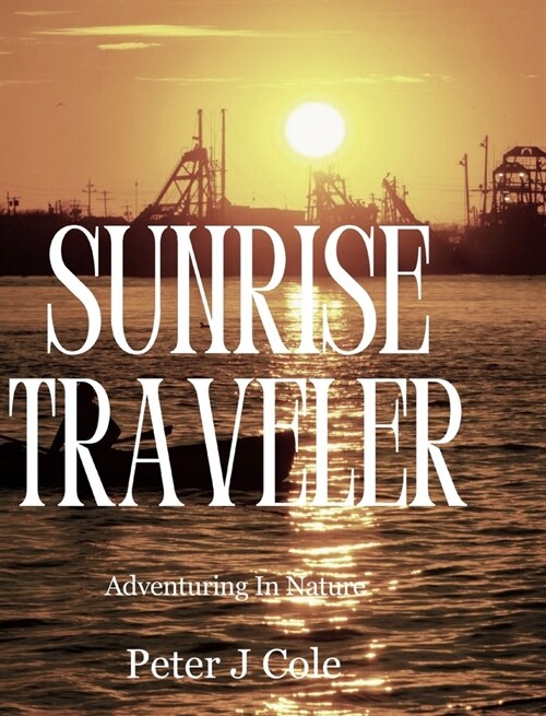 Sunrise Traveler: Adventuring In Nature (Hardcover)