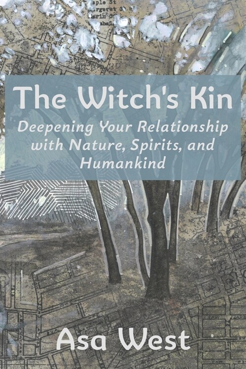 The Witchs Kin: Deepening Your Relationship with Nature, Spirits, and Humankind (Paperback)