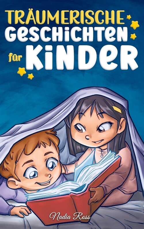 Tr?merische Geschichten F? Kinder: Ein magisches Abenteuerbuch ?er Mut, Selbstvertrauen und die Wichtigkeit, an seine Tr?me zu glauben (Hardcover)