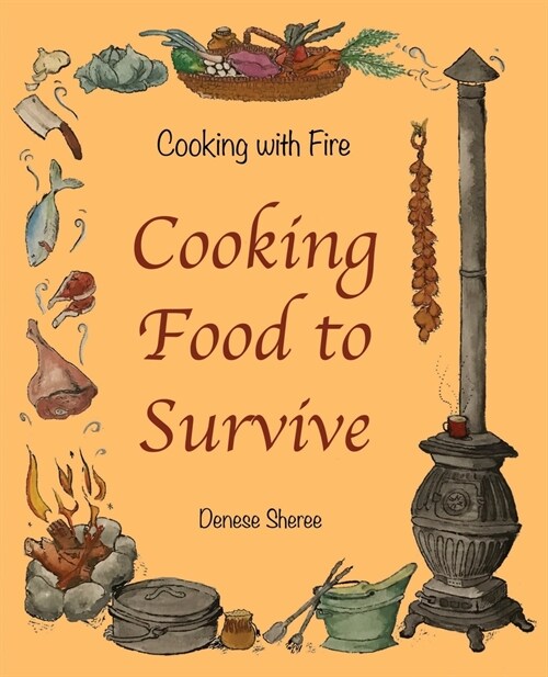 Cooking with Fire - Cooking Food to Survive (Paperback)