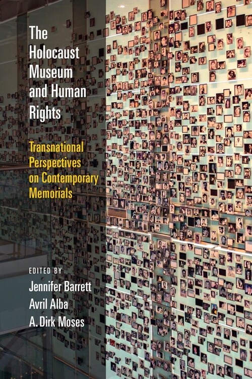 The Holocaust Museum and Human Rights: Transnational Perspectives on Contemporary Memorials (Hardcover)