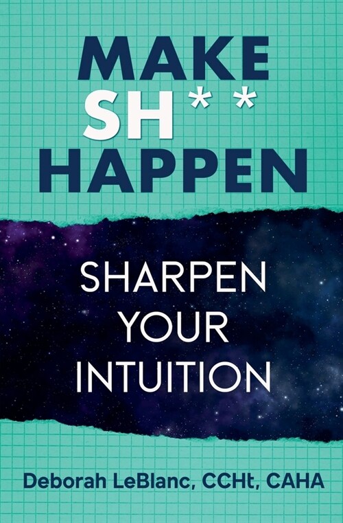 Make Sh*t Happen--Sharpen Your Intuition (Paperback)