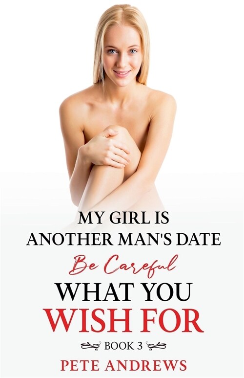 My Girl Is Another Mans Date - Be Careful What You Wish For Book 3 (Paperback)