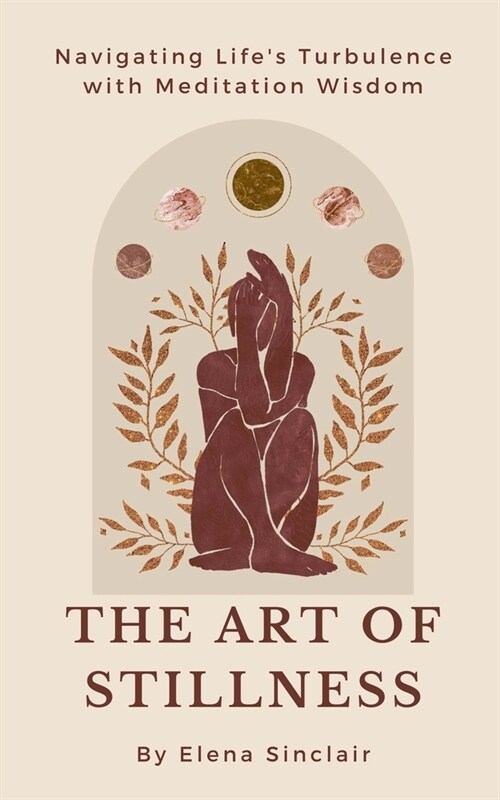 The Art of Stillness: Navigating Lifes Turbulence with Meditation Wisdom (Paperback)