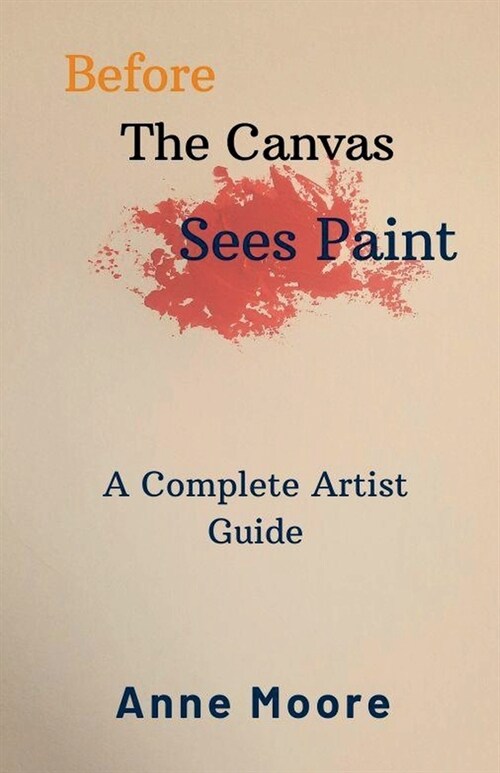 Before The Canvas Sees Paint (Paperback)