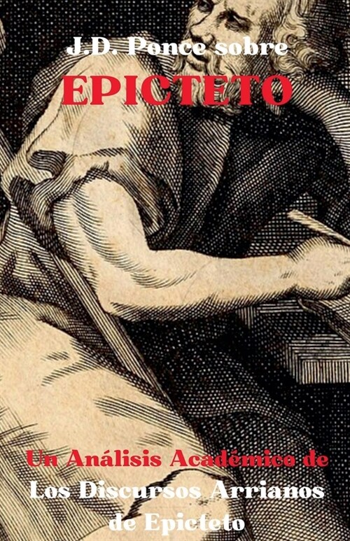 J.D. Ponce sobre Epicteto: Un An?isis Acad?ico de Los Discursos Arrianos de Epicteto (Paperback)