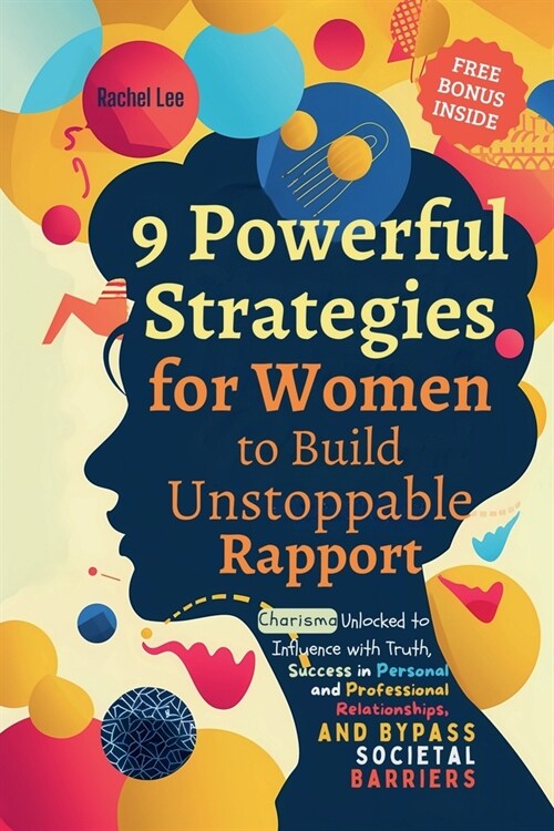 9 Powerful Strategies for Women to Build Unstoppable Rapport: Charisma Unlocked to Influence with Truth, Success in Personal and Professional Relation (Paperback)