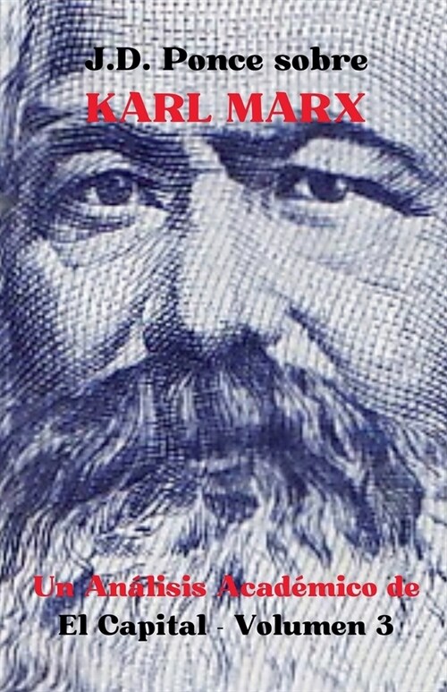 J.D. Ponce sobre Karl Marx: Un An?isis Acad?ico de El Capital - Volumen 3 (Paperback)