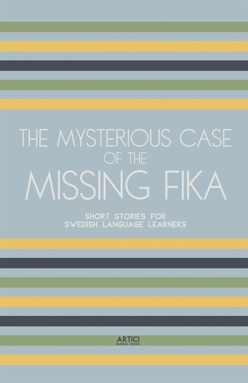 The Mysterious Case of the Missing Fika: Short Stories for Swedish Language Learners (Paperback)