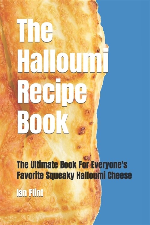 The Halloumi Recipe Book: The Ultimate Book For Everyones Favorite Squeaky Halloumi Cheese (Paperback)