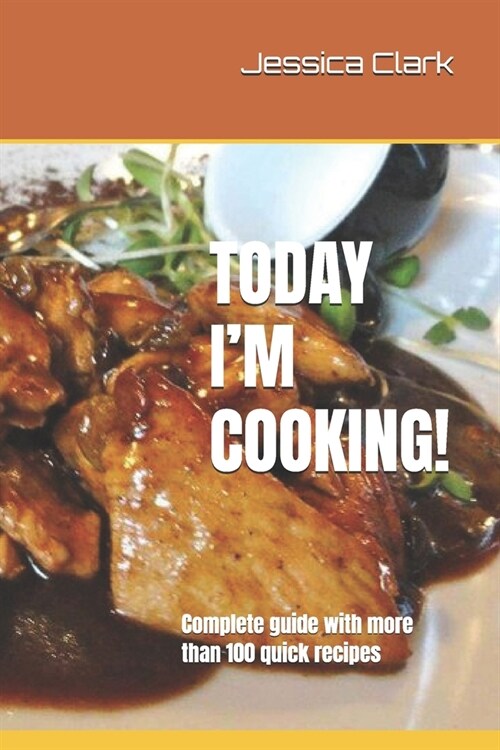 Today Im Cooking!: Complete guide with more than 100 quick recipes (Paperback)