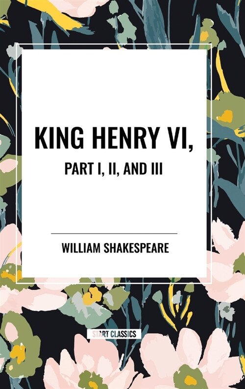 King Henry VI, Part I, II, and III (Hardcover)