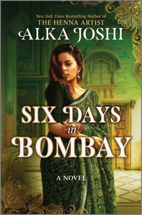 Six Days in Bombay: A Continent-Spanning Historical Novel of Friendship, Identity, and Mystery from the New York Times Bestselling Author of the Henna (Hardcover, Original)