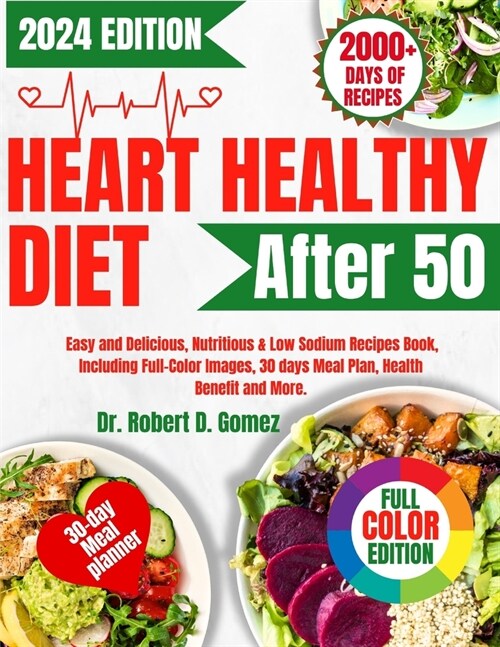 Heart Healthy Diet After 50: Easy and Delicious, Nutritious & Low Sodium Recipes Book, Including Full-Color Images, 30 days Meal Plan, Health Benef (Paperback)