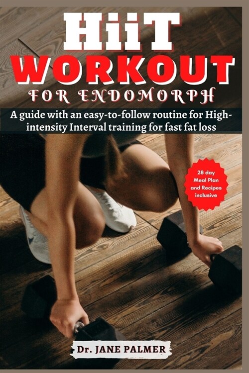 Hiit Workout for Endomorph: A 28-day meal plan and recipe guide with an easy-to-follow routine for High-intensity Interval training for fast fat l (Paperback)