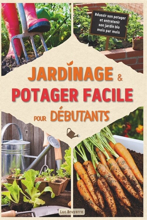 Jardinage et potager facile pour d?utants: R?ssir son potager et entretenir son jardin bio mois par mois (Paperback)