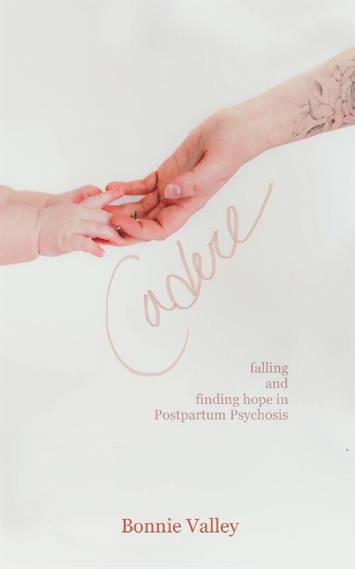Cadere: Falling And Finding Hope in Postpartum Psychosis (Paperback)
