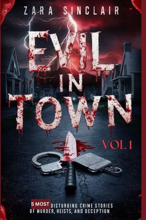 Evil In Town Vol 1: 5 Most Disturbing Crime Stories Of Murder, Heists And Deception (Paperback)