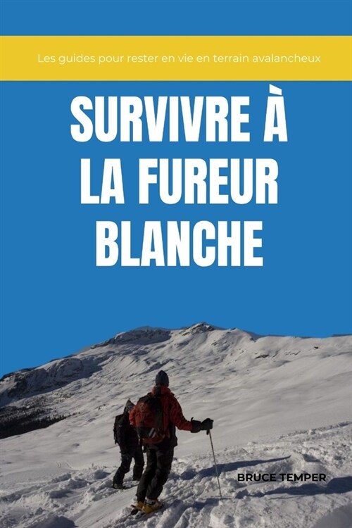 Survivre ?La Fureur Blanche: Les guides pour rester en vie en terrain avalancheux (Paperback)