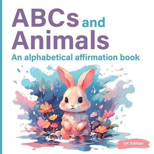 ABCs And Animals: An Alphabetical Affirmation Book To Boost Self-Confidence UK Edition (Paperback)