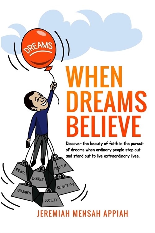 When Dreams Believe: Discover the beauty of faith in the pursuit of dreams when ordinary people step out and stand out to live extraodinary (Paperback)