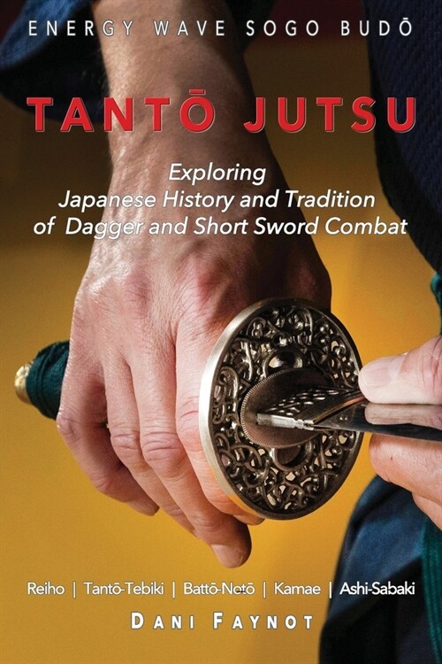 TantŌ Jutsu: Exploring Japanese History and Tradition of Dagger and Short Sword Combat: Reiho, Tantō-Tebiki, Battō-Not? (Paperback)