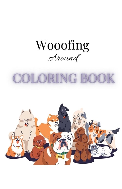 Woofing around: Coloring Book : Unleash Your Creativity and Color a World of Adorable Dogs! (Paperback)