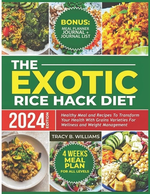 The Exotic Rice Hack Diet: Healthy Meal and Recipes to Transform Your Health with Grains Varieties for Wellness and Weight Management. (Paperback)