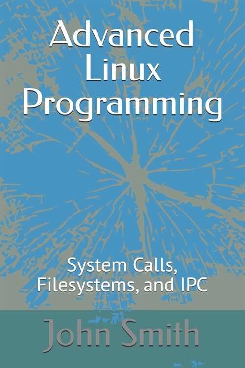 Advanced Linux Programming: System Calls, Filesystems, and IPC (Paperback)