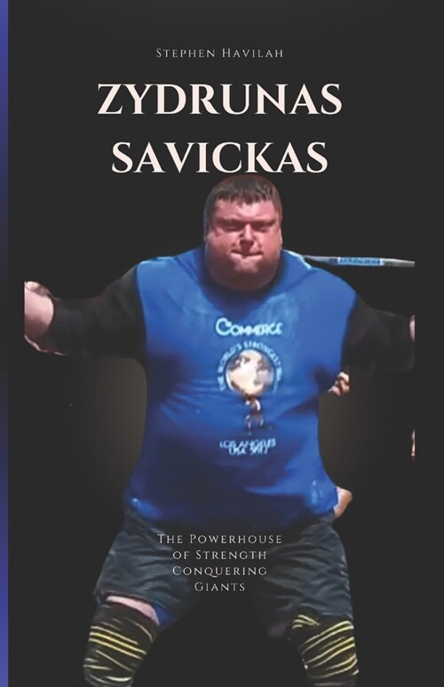 Zydrunas Savickas: The Powerhouse of Strength Conquering Giants (Paperback)
