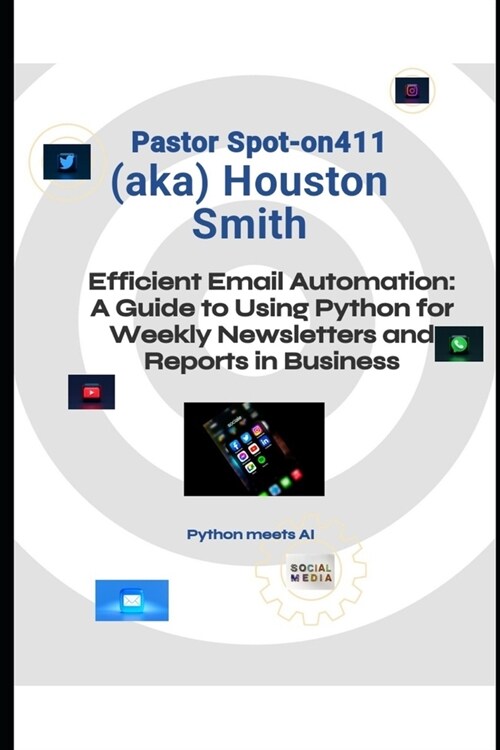 Efficient Email Automation: A Guide to Using Python for Weekly Newsletters and Reports in Business (Paperback)