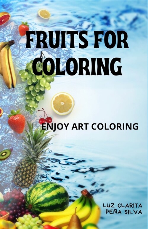 Fruits for Coloring: Book to Enjoy Art Coloring (Paperback)