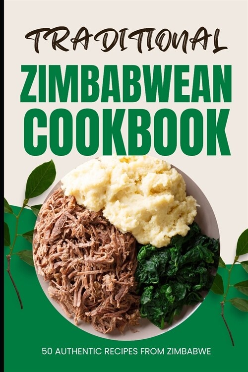 Traditional Zimbabwean Cookbook: 50 Authentic Recipes from Zimbabwe (Paperback)