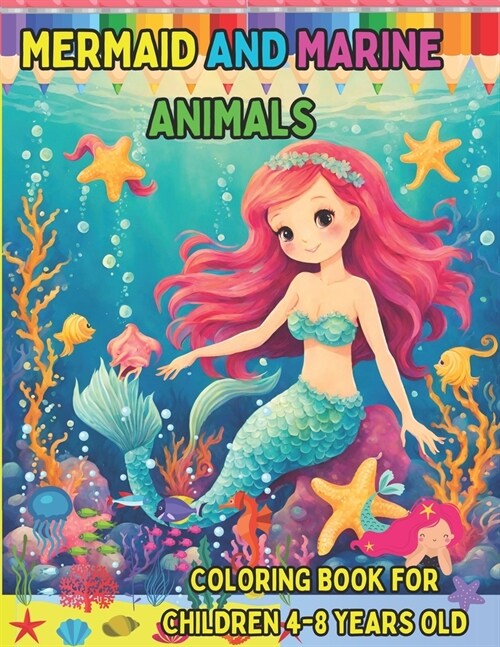 Mermaid and Marine Animals: Coloring Book for Children Ages 4-8.: Beautiful Mermaids and Cute Marine Animals Ready to Color for Girls and Boys. (Paperback)