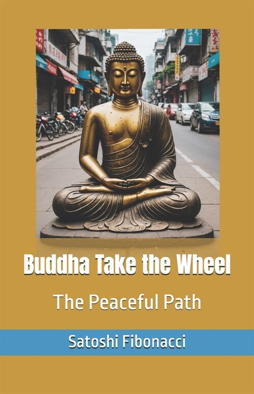 Buddha Take the Wheel: The Peaceful Path (Paperback)
